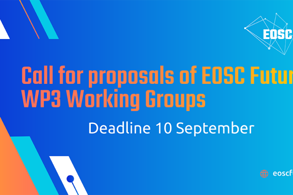 Call for proposals of EOSC Future WP3 Working Groups – Deadline 10 September